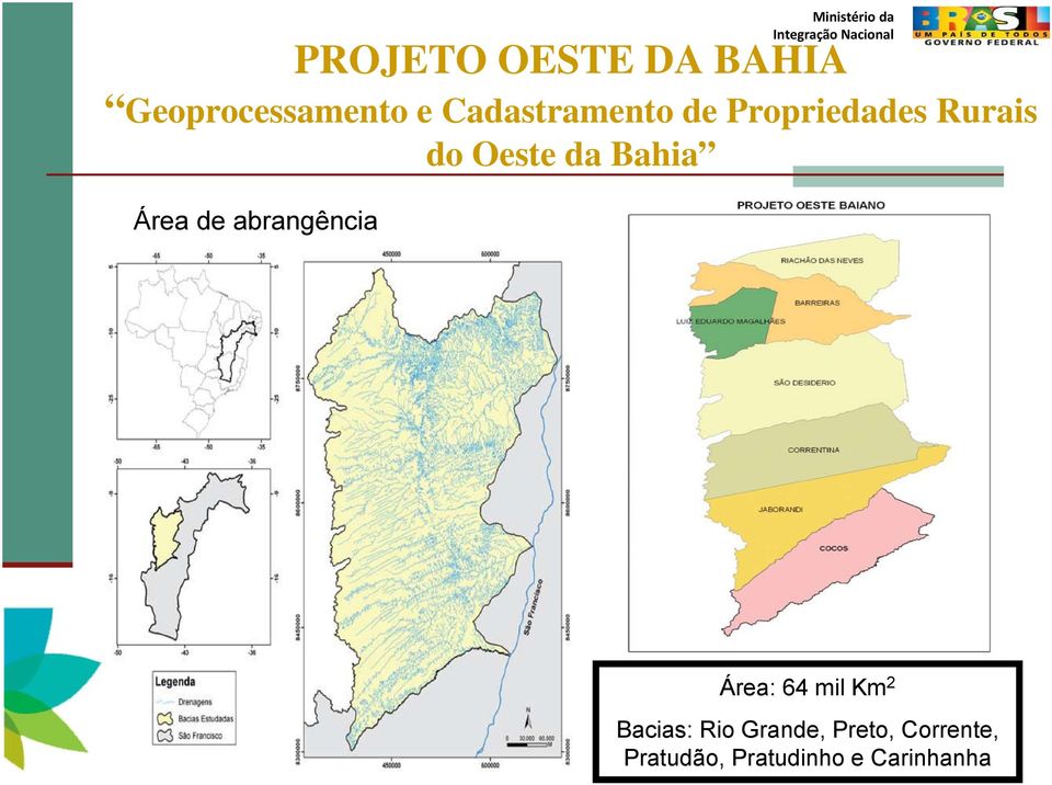 Bahia Área de abrangência Área: 64 mil Km 2 Bacias: