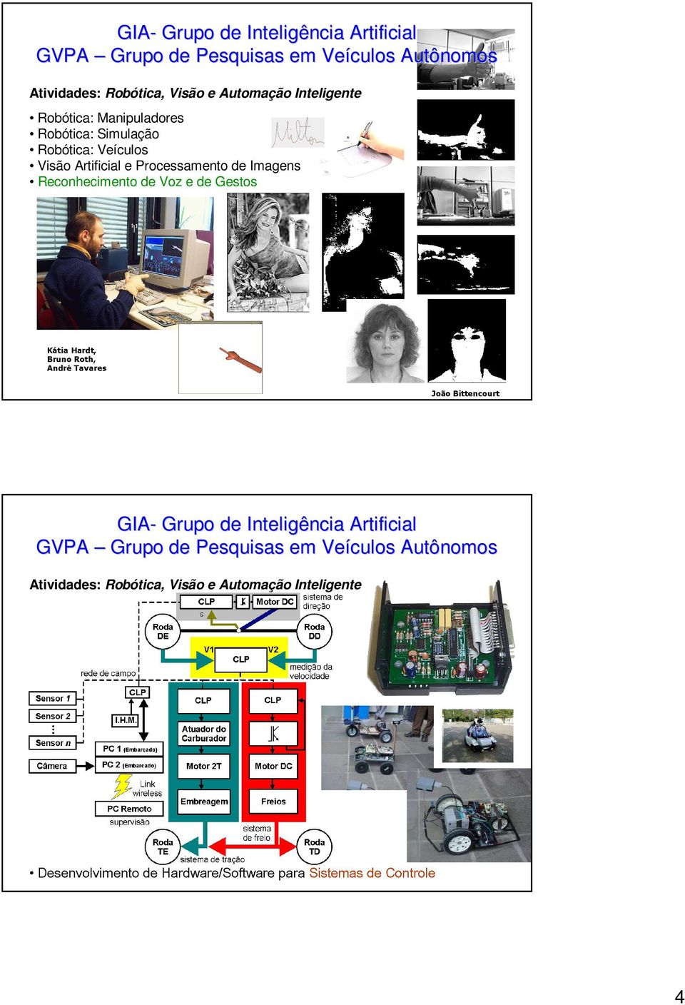 Autônomos JoãoBittencourt GIA- Grupo de Desenvolvimento Robótica: Manipuladores de