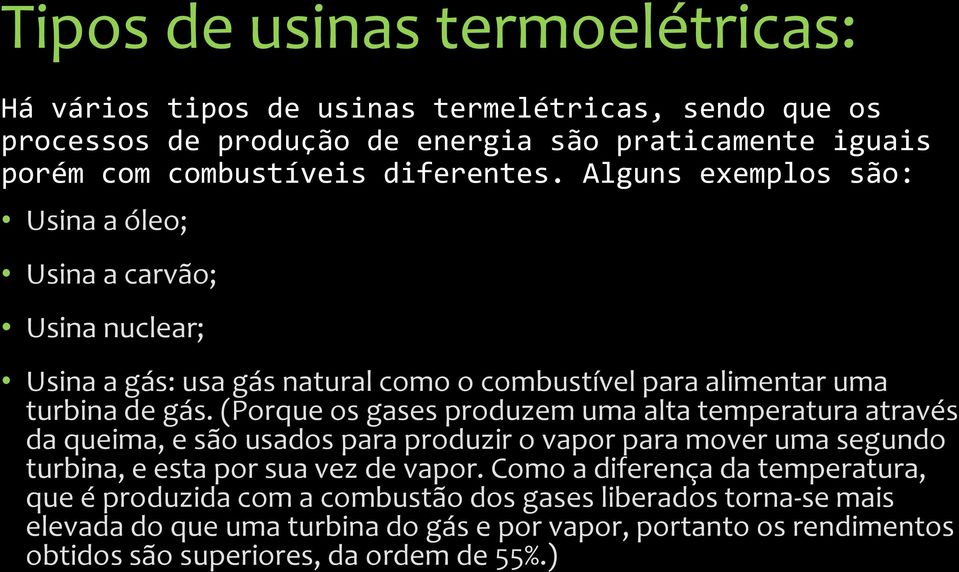 (Porque os gases produzem uma alta temperatura através da queima, e são usados para produzir o vapor para mover uma segundo turbina, e esta por sua vez de vapor.