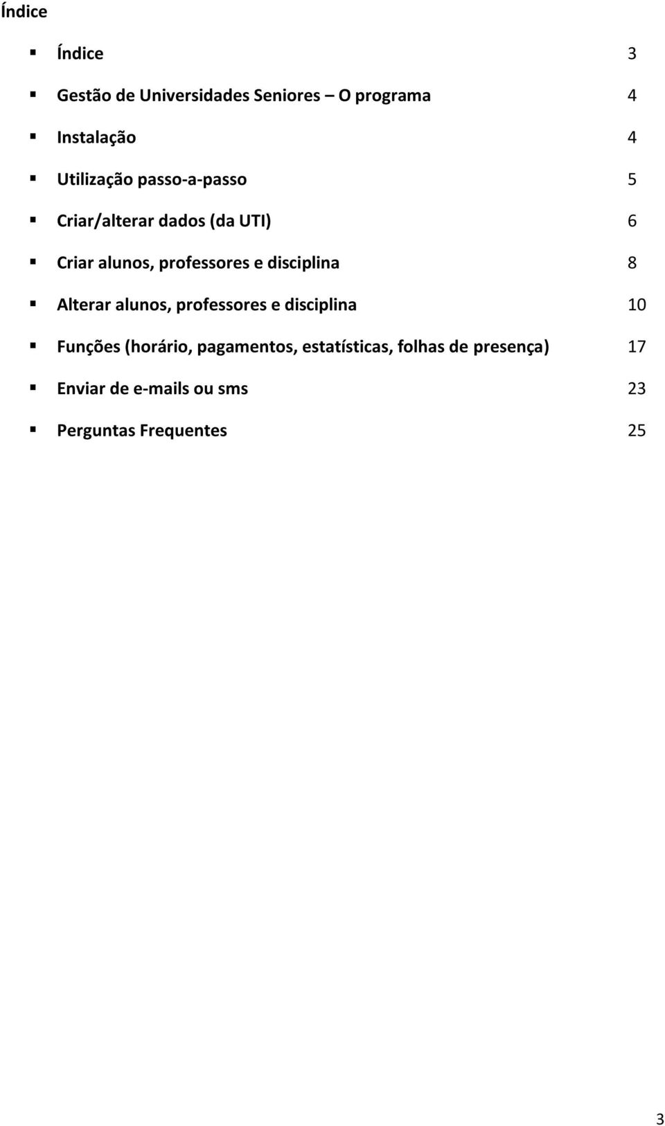 Alterar alunos, professores e disciplina 10 Funções (horário, pagamentos, estatísticas,