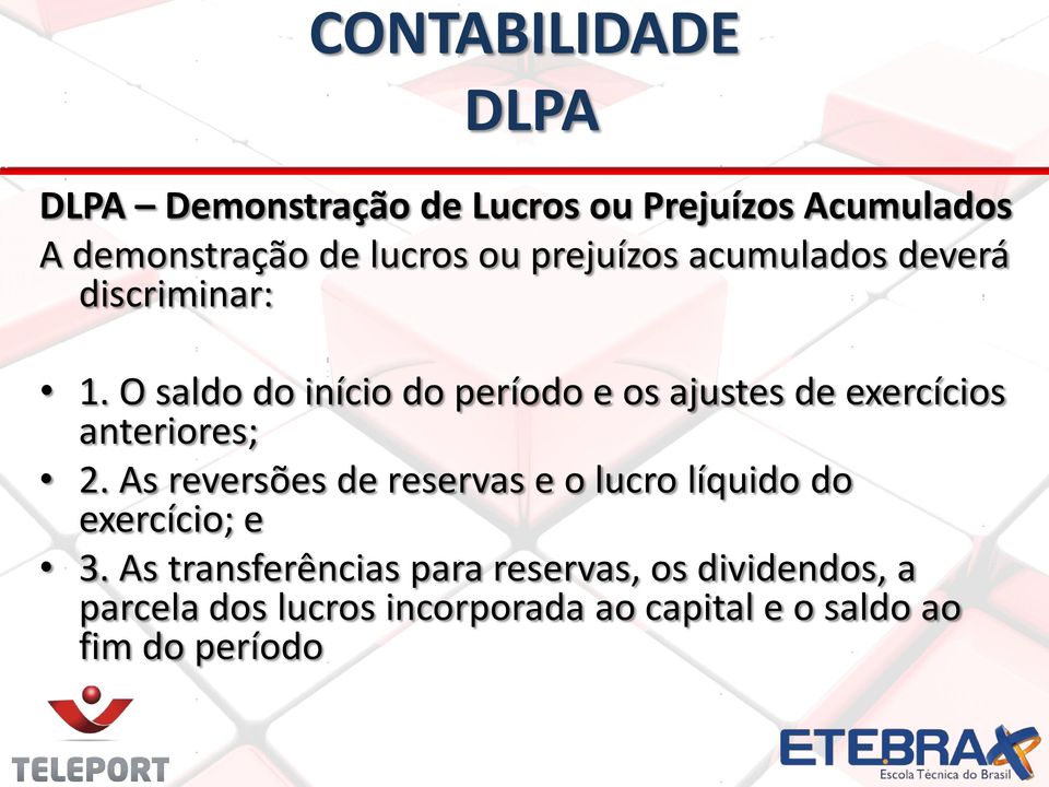 O saldo do início do período e os ajustes de exercícios anteriores; 2.