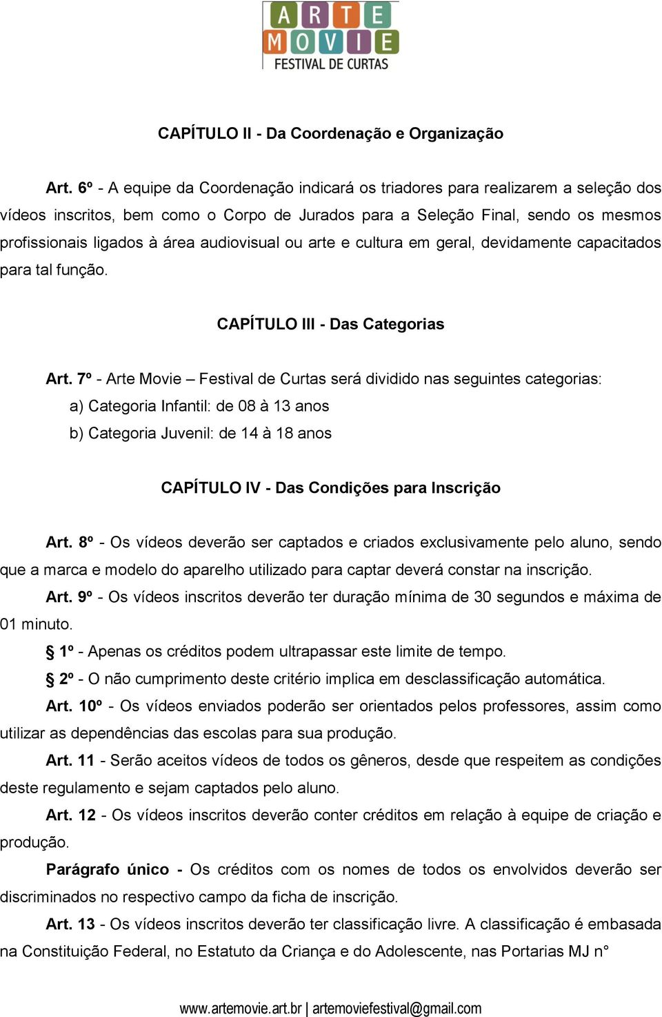 audiovisual ou arte e cultura em geral, devidamente capacitados para tal função. CAPÍTULO III - Das Categorias Art.