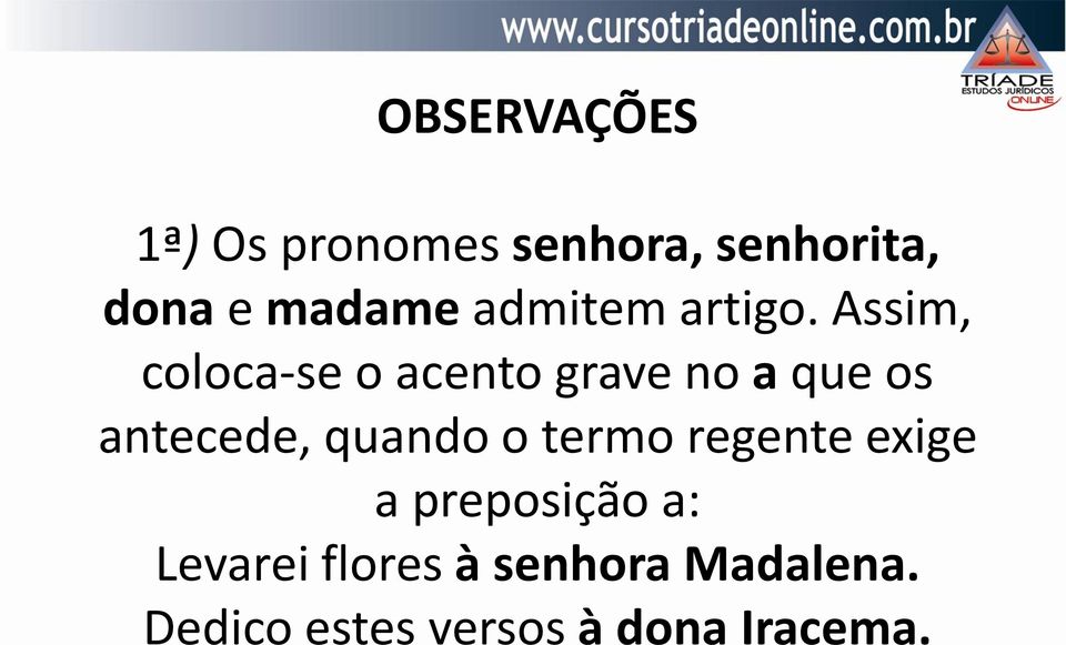 Assim, coloca-se o acento grave no a que os antecede, quando