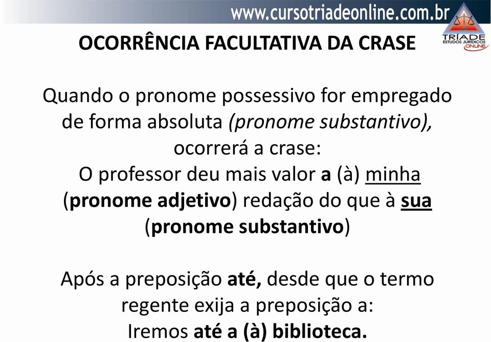 minha (pronome adjetivo) redação do que à sua (pronome substantivo) Após a