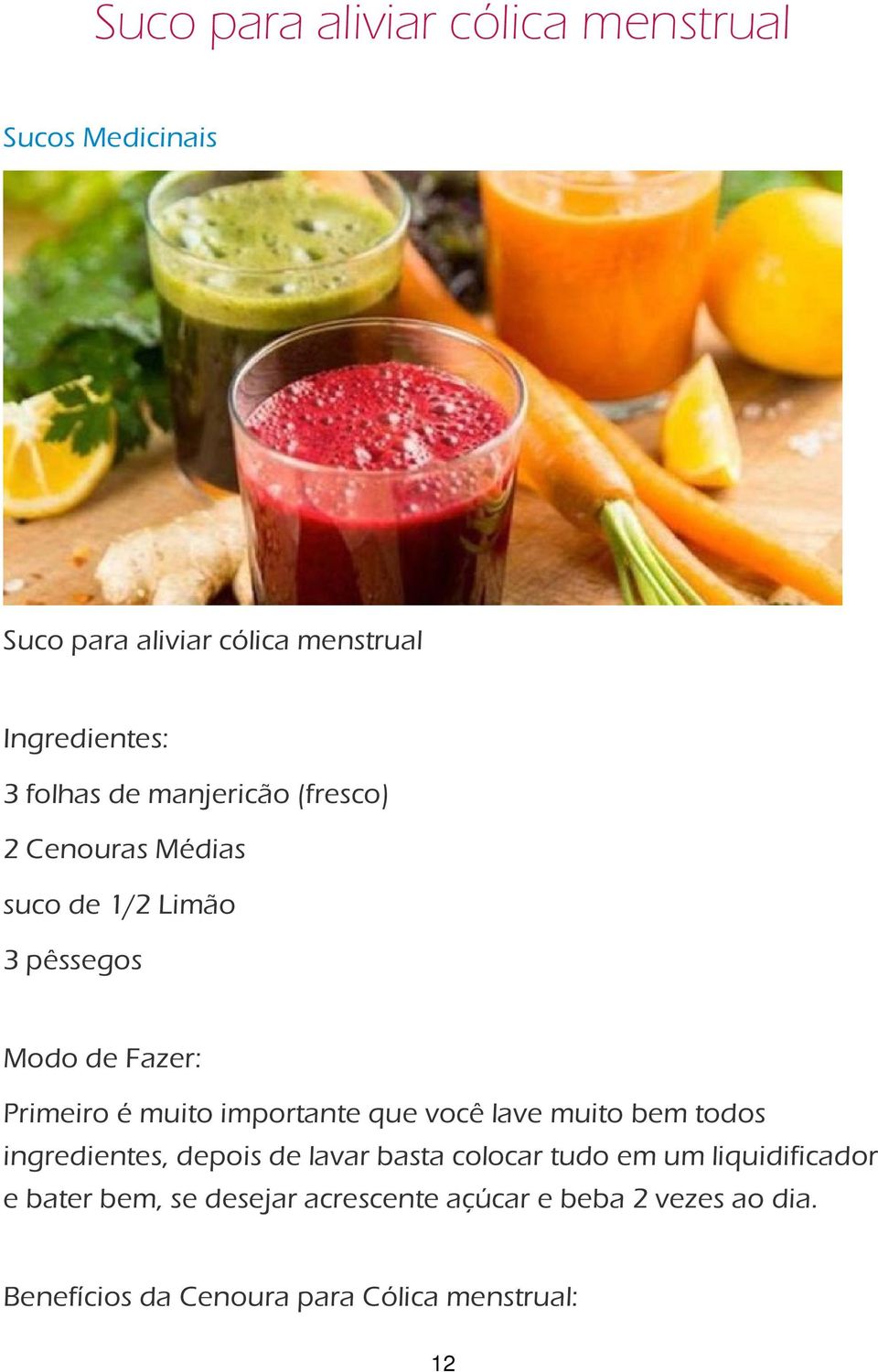 importante que você lave muito bem todos ingredientes, depois de lavar basta colocar tudo em um