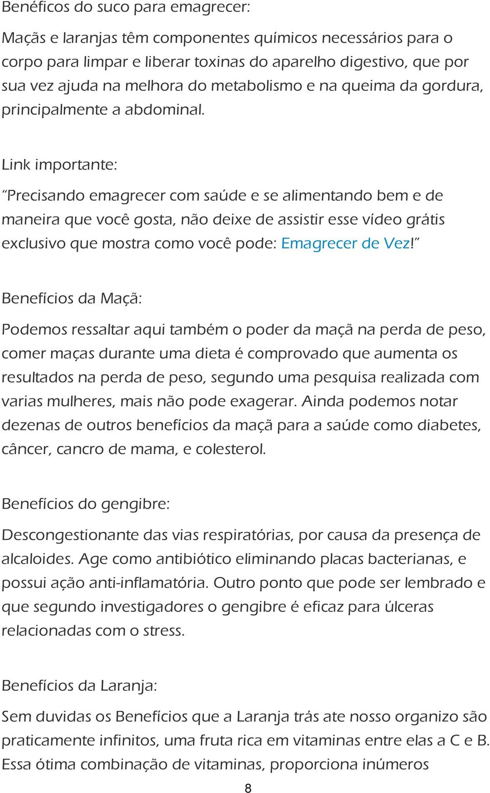 Link importante: Precisando emagrecer com saúde e se alimentando bem e de maneira que você gosta, não deixe de assistir esse vídeo grátis exclusivo que mostra como você pode: Emagrecer de Vez!