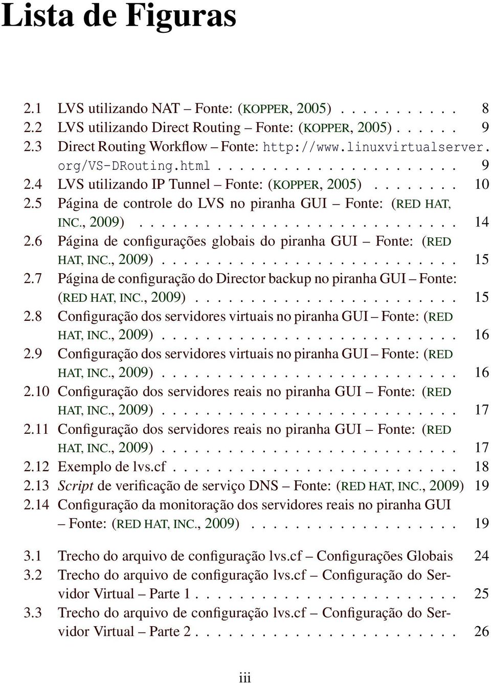 , 2009)............................. 14 2.6 Página de configurações globais do piranha GUI Fonte: (RED HAT, INC., 2009)........................... 15 2.