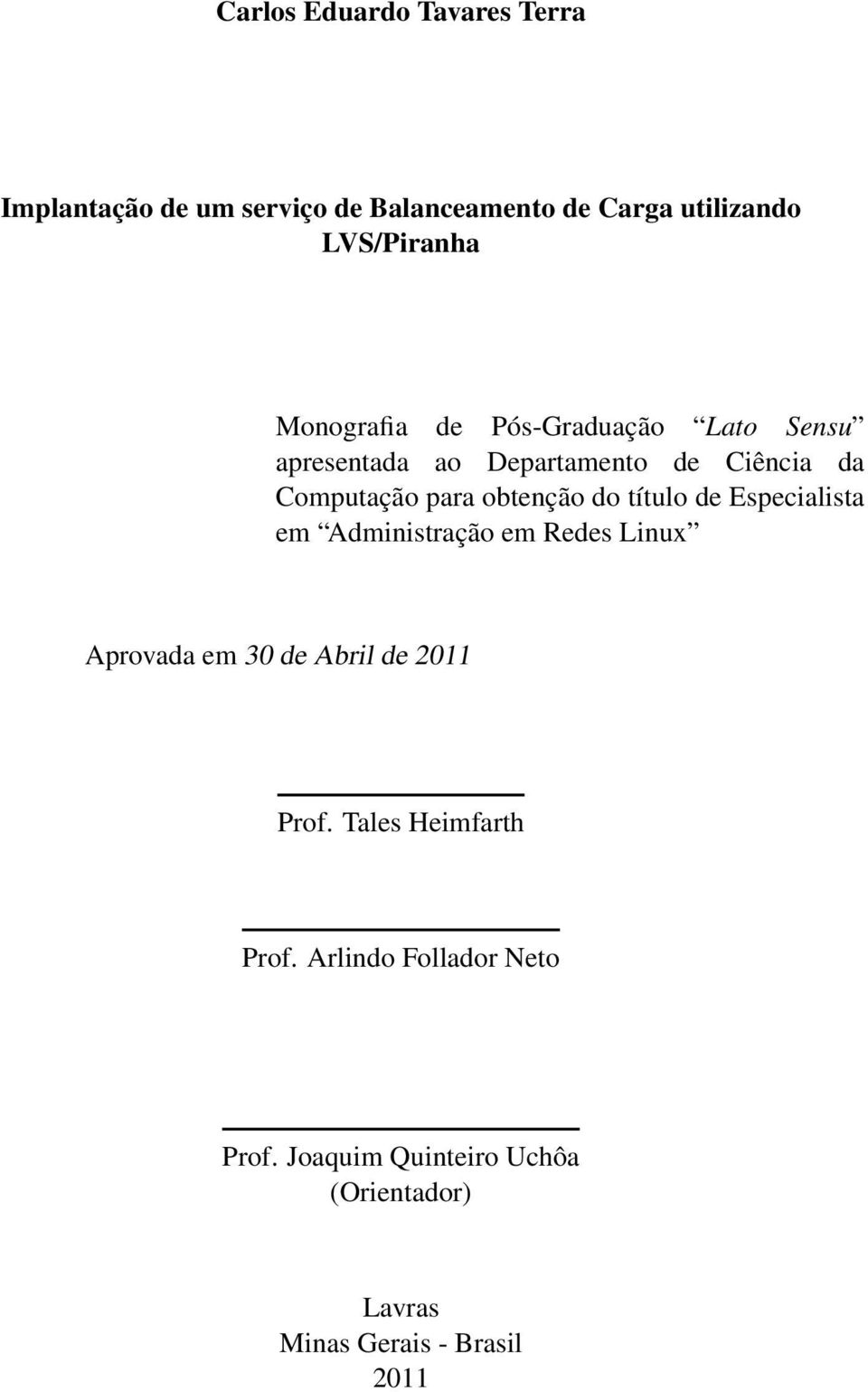 do título de Especialista em Administração em Redes Linux Aprovada em 30 de Abril de 2011 Prof.