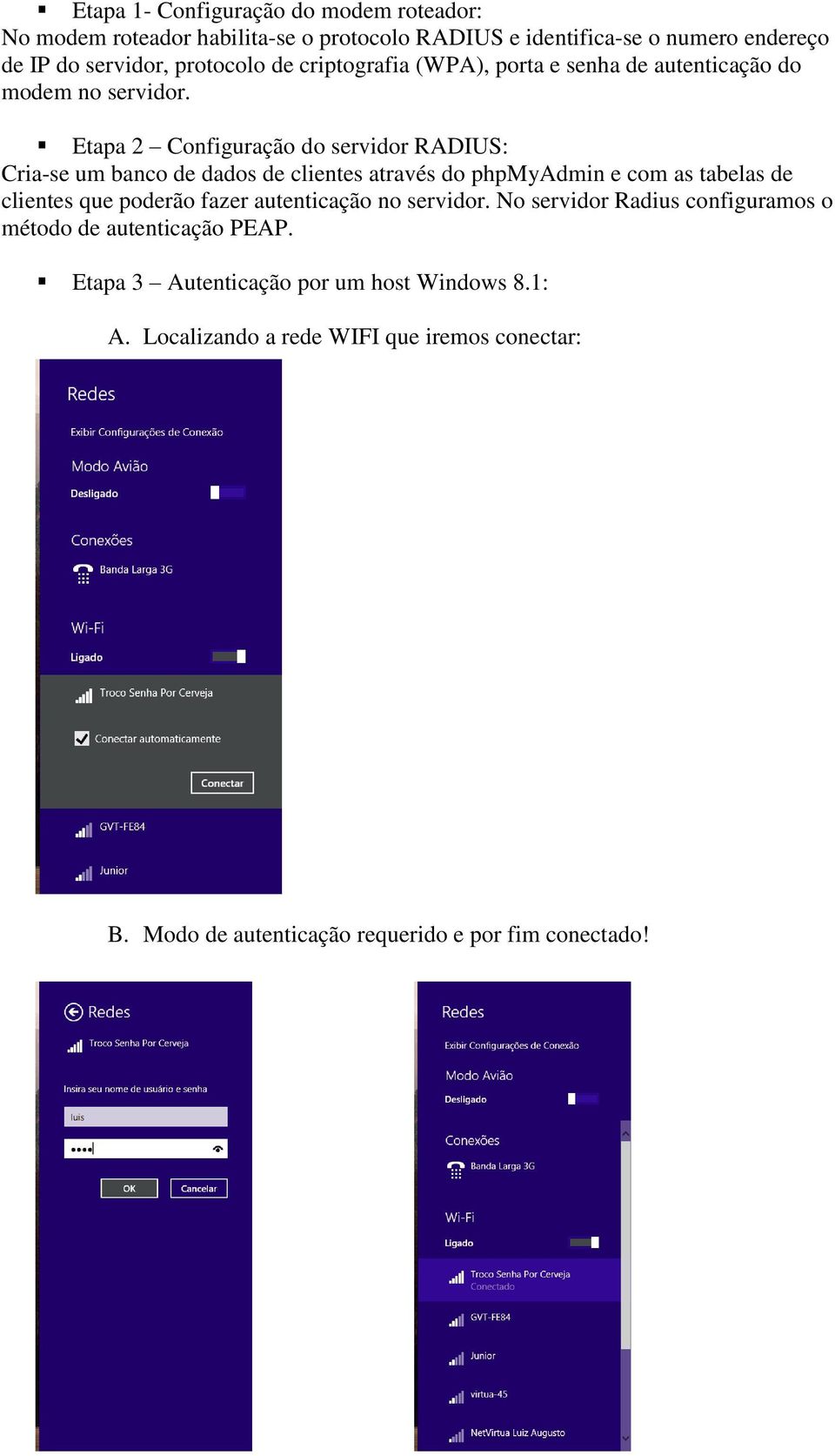 Etapa 2 Configuração do servidor RADIUS: Cria-se um banco de dados de clientes através do phpmyadmin e com as tabelas de clientes que poderão fazer