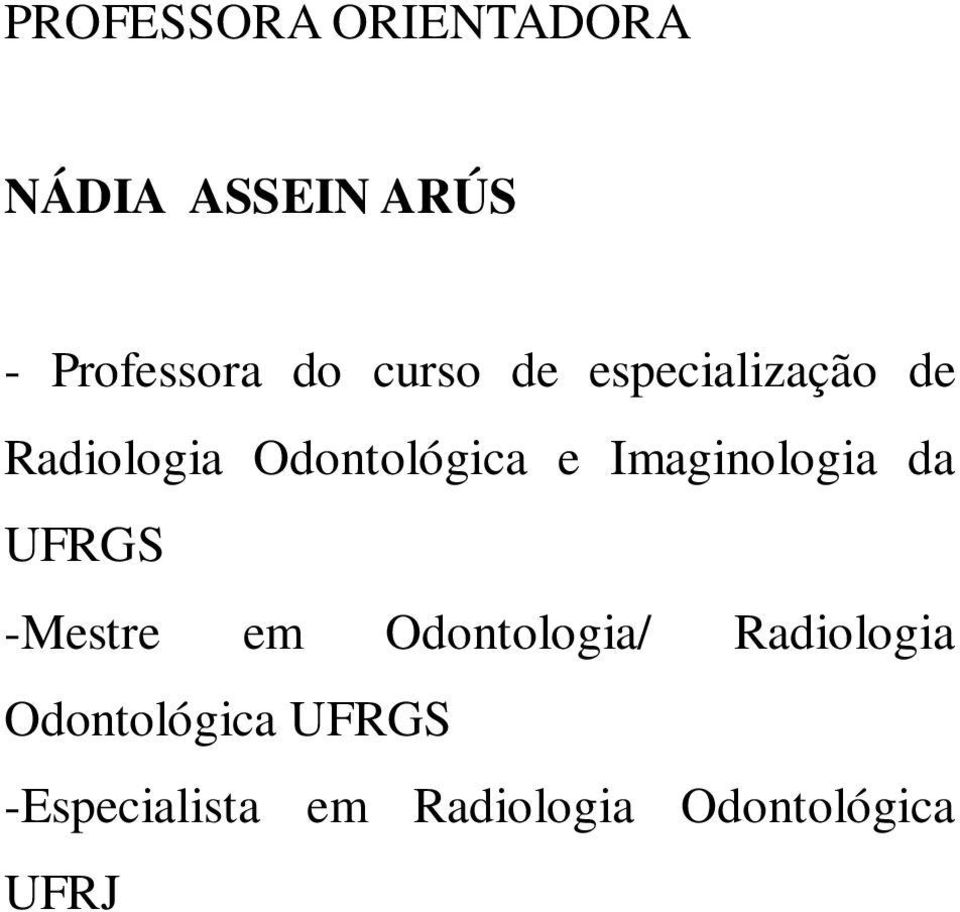 Imaginologia da UFRGS -Mestre em Odontologia/ Radiologia