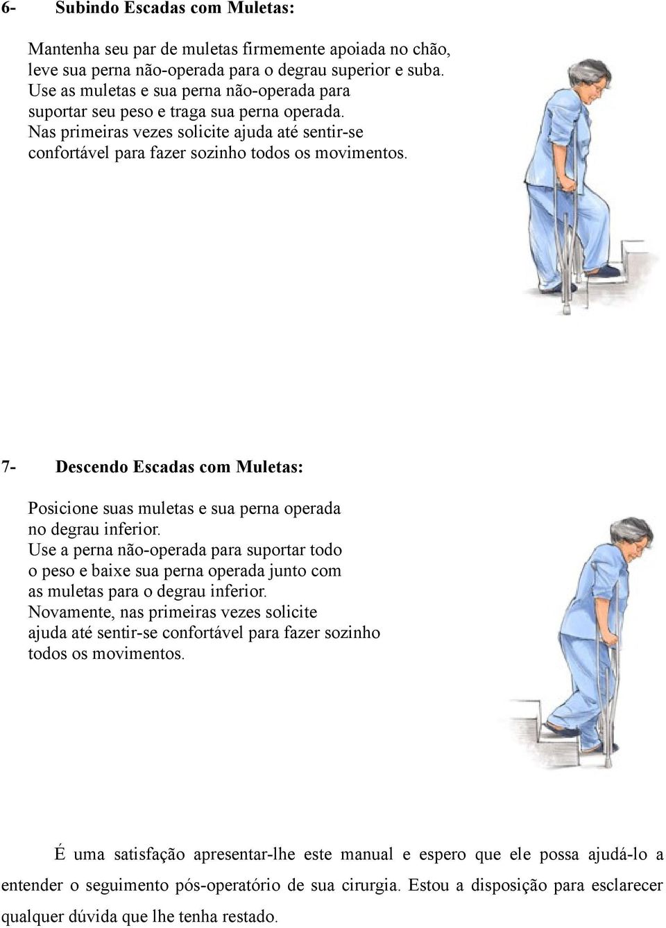 7- Descendo Escadas com Muletas: Posicione suas muletas e sua perna operada no degrau inferior.