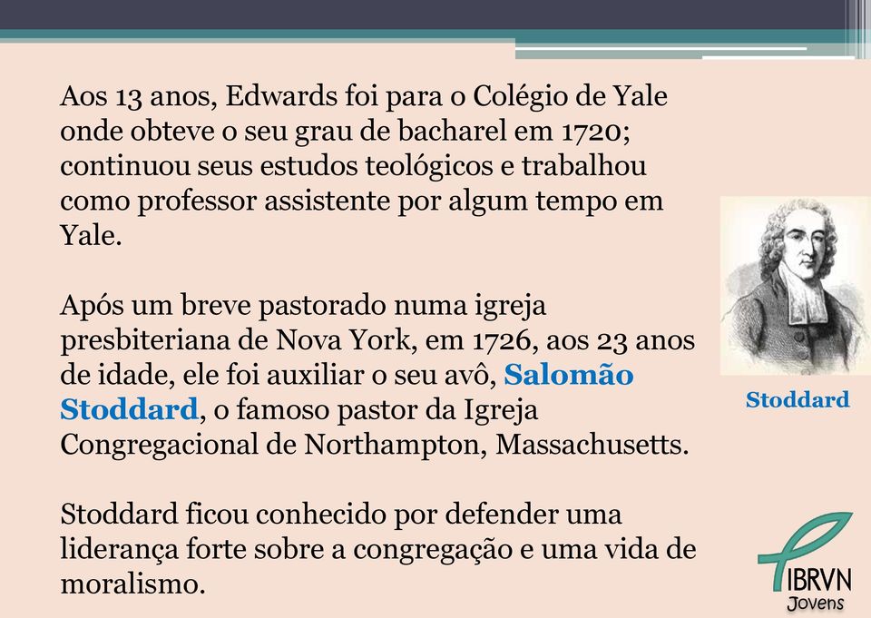 Após um breve pastorado numa igreja presbiteriana de Nova York, em 1726, aos 23 anos de idade, ele foi auxiliar o seu avô,