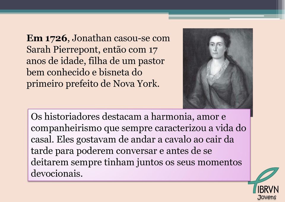 Os historiadores destacam a harmonia, amor e companheirismo que sempre caracterizou a vida do casal.