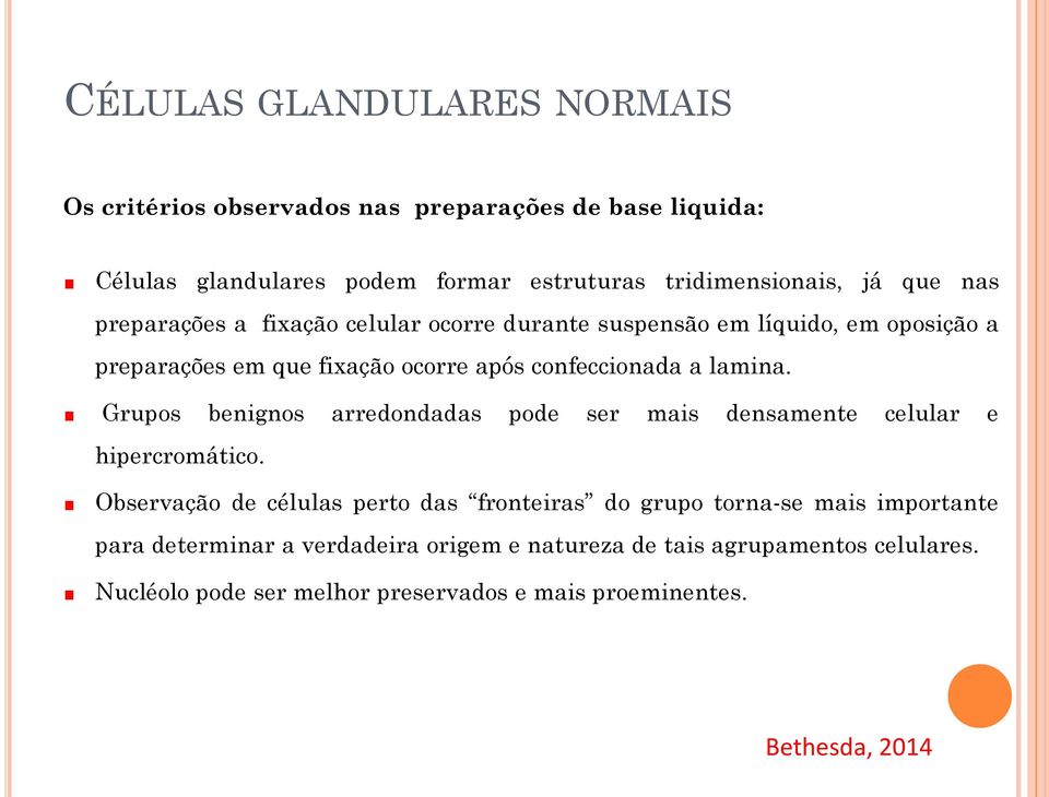 lamina. Grupos benignos arredondadas pode ser mais densamente celular e hipercromático.