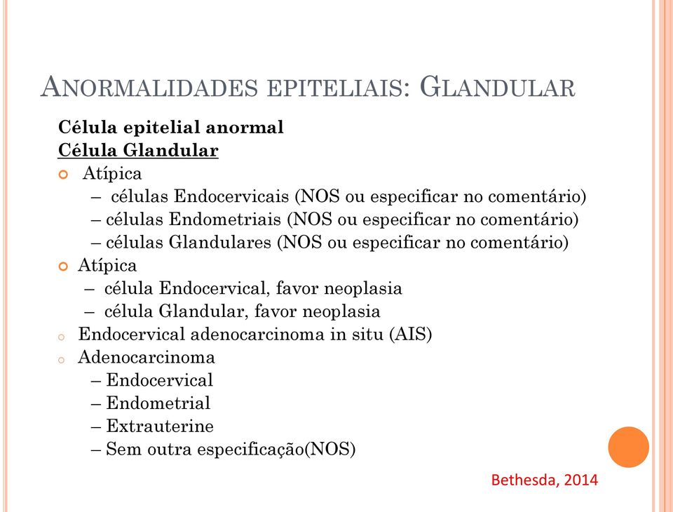 especificar no comentário) Atípica célula Endocervical, favor neoplasia célula Glandular, favor neoplasia o