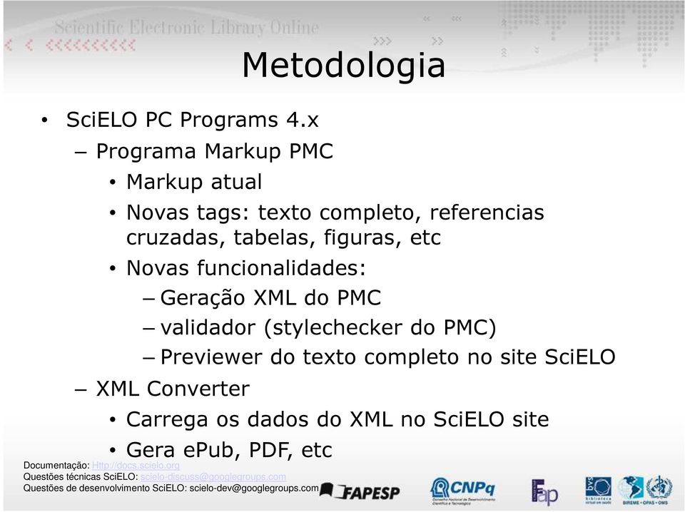 cruzadas, tabelas, figuras, etc Novas funcionalidades: Geração XML do PMC validador