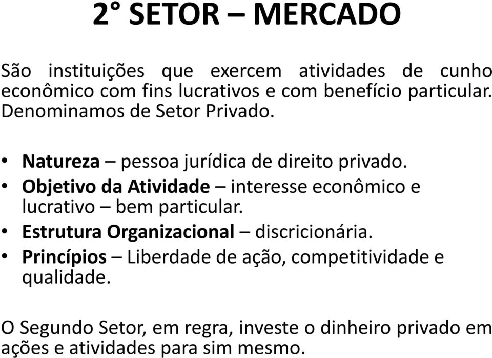 Objetivo da Atividade interesse econômico e lucrativo bem particular. Estrutura Organizacional discricionária.