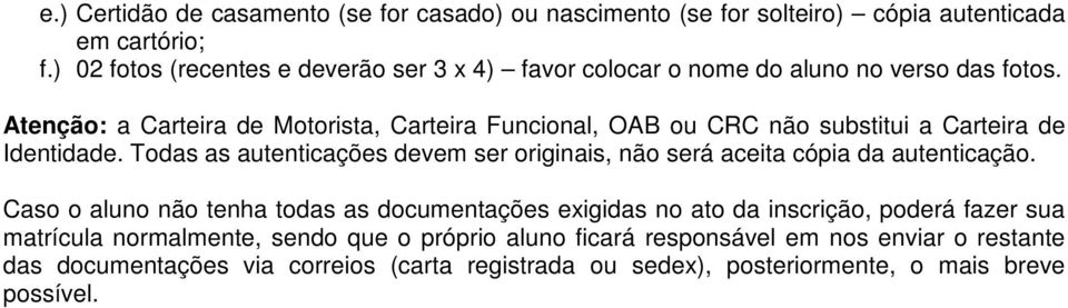 Atenção: a Carteira de Motorista, Carteira Funcional, OAB ou CRC não substitui a Carteira de Identidade.