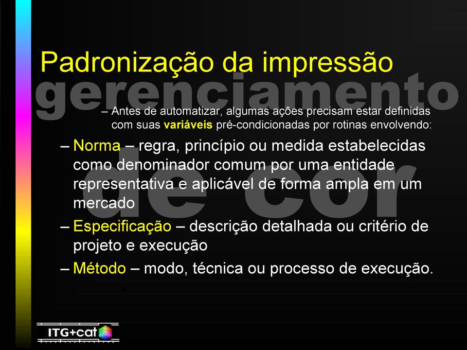 como denominador comum por uma entidade representativa e aplicável de forma ampla em um mercado