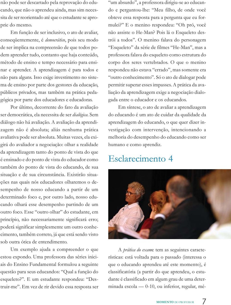 ensino e tempo necessário para ensinar e aprender. A aprendizagem é para todos e não para alguns.