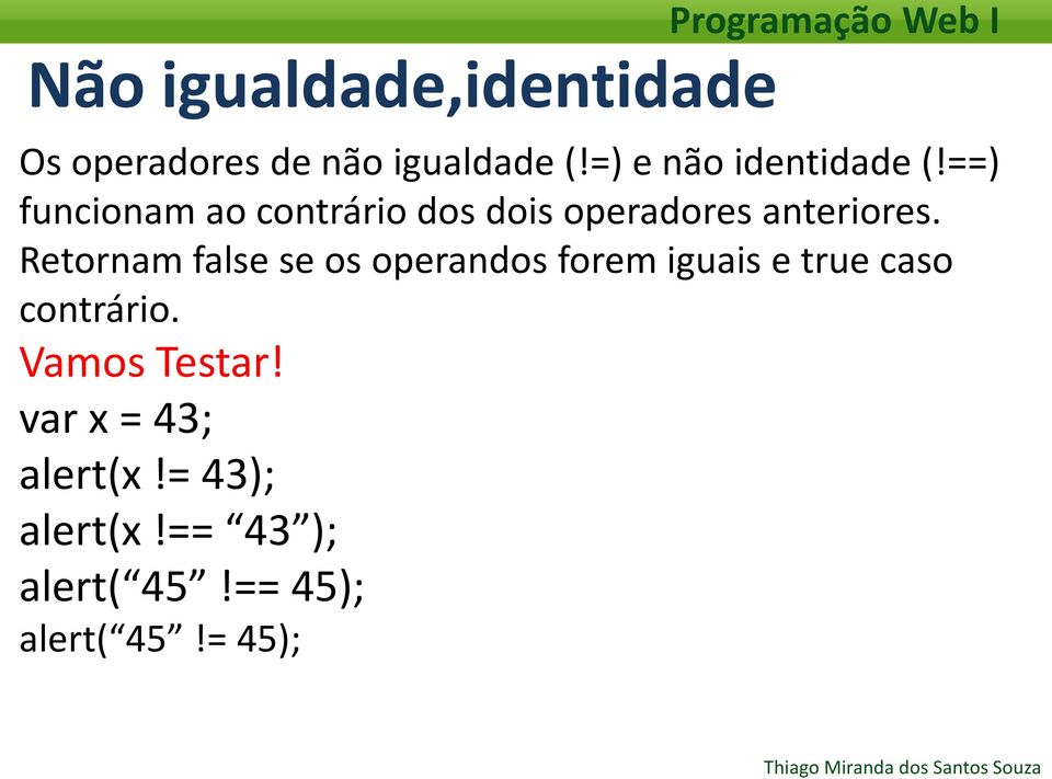 ==) funcionam ao contrário dos dois operadores anteriores.