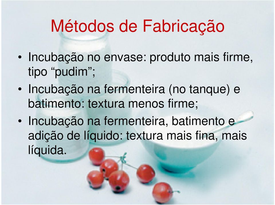 batimento: textura menos firme; Incubação na fermenteira,