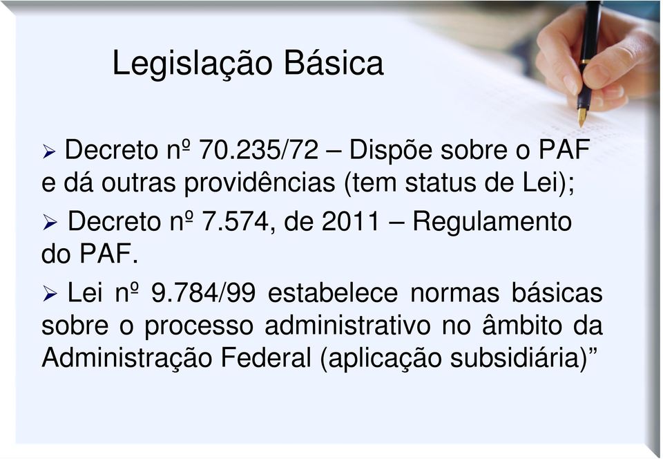 Lei); Decreto nº 7.574, de 2011 Regulamento do PAF. Lei nº 9.