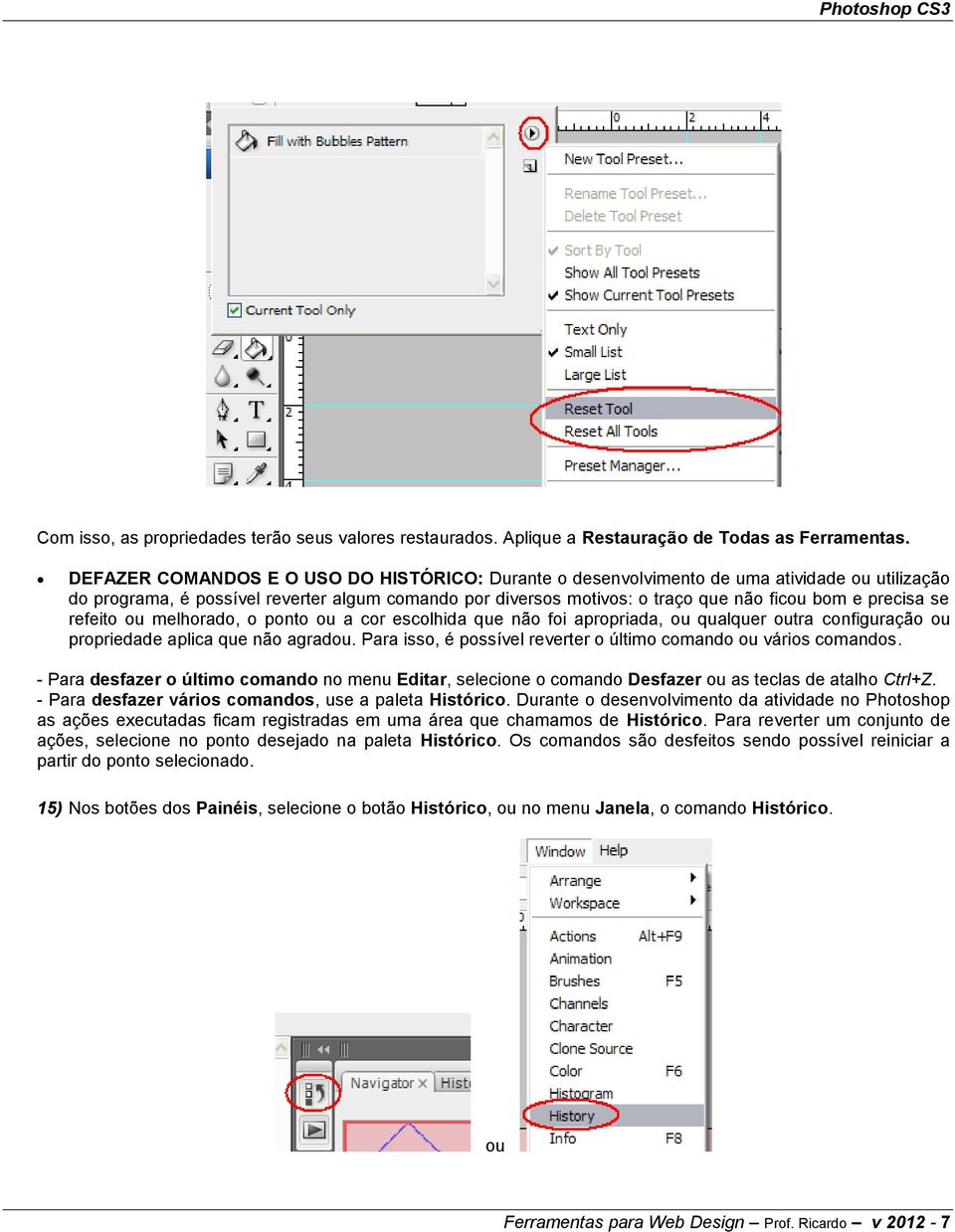 precisa se refeito ou melhorado, o ponto ou a cor escolhida que não foi apropriada, ou qualquer outra configuração ou propriedade aplica que não agradou.