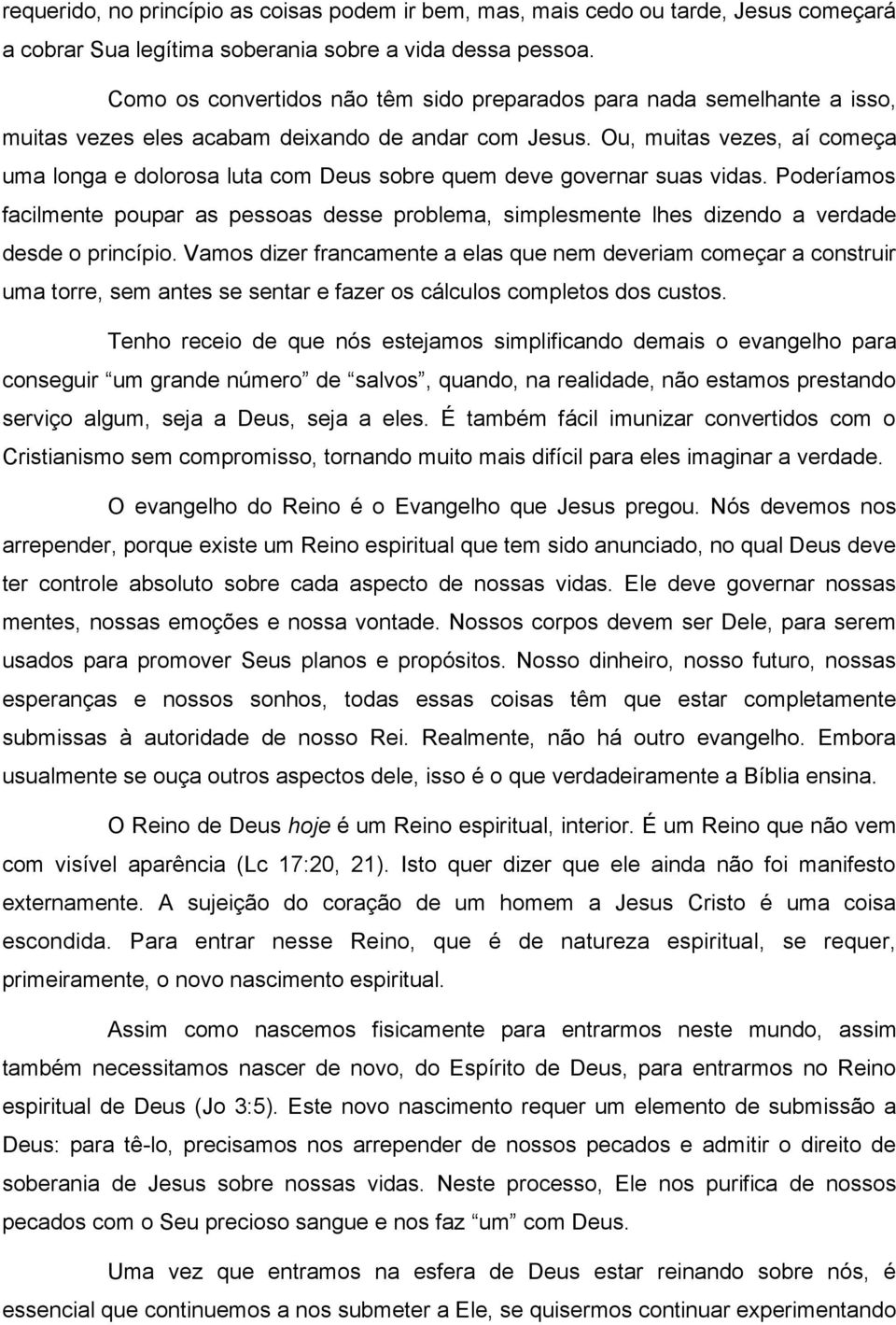 Ou, muitas vezes, ai comeca uma longa e dolorosa luta com Deus sobre quem deve governar suas vidas.