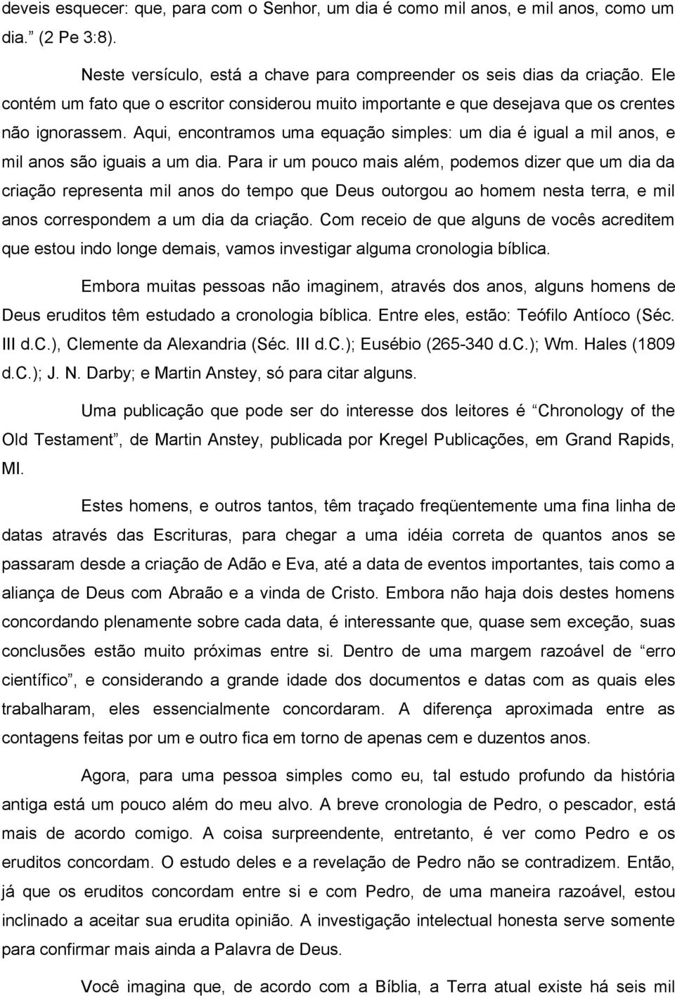 Aqui, encontramos uma equacao simples: um dia e igual a mil anos, e mil anos sao iguais a um dia.