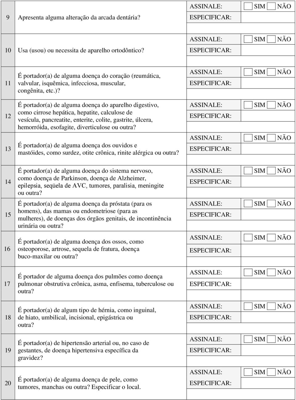 de alguma doença do coração (reumática, valvular, isquêmica, infecciosa, muscular, congênita, etc.)?