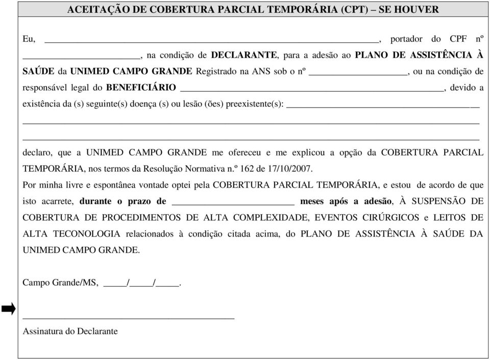 explicou a opção da COBERTURA PARCIAL TEMPORÁRIA, nos termos da Resolução Normativa n.º 162 de 17/10/2007.