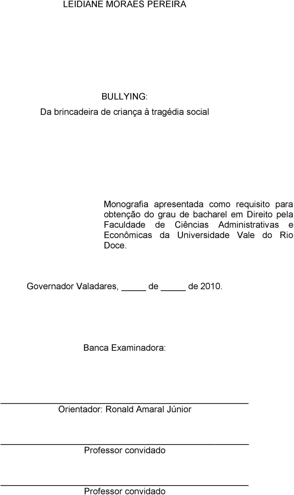 Ciências Administrativas e Econômicas da Universidade Vale do Rio Doce.