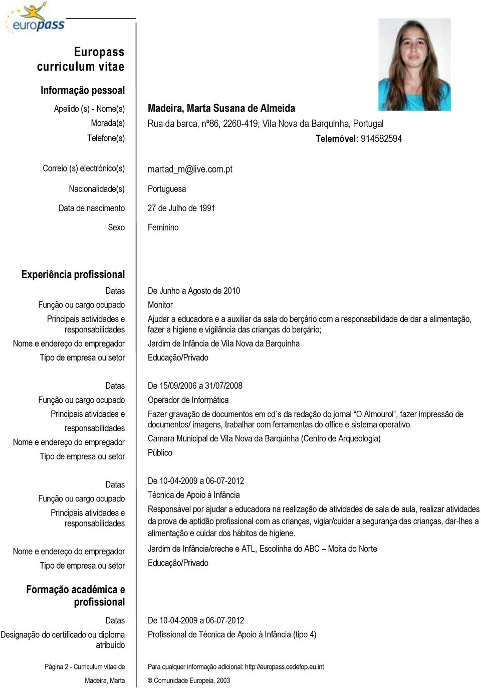 pt Portuguesa Data de nascimento 27 de Julho de 1991 Sexo Feminino Experiência profissional Função ou cargo ocupado Principais actividades e responsabilidades Nome e endereço do empregador Tipo de