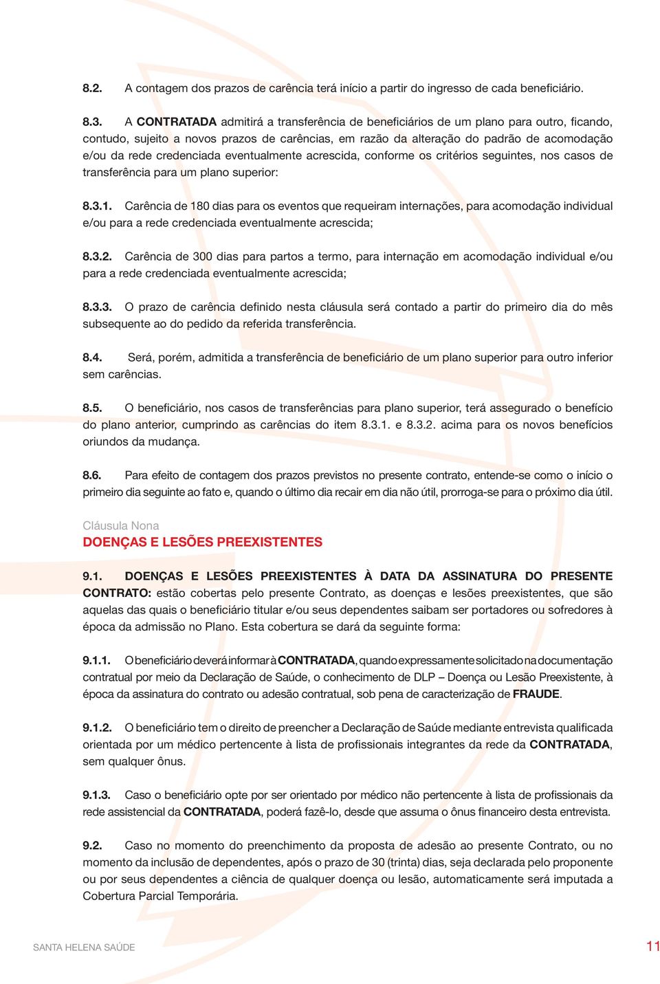 credenciada eventualmente acrescida, conforme os critérios seguintes, nos casos de transferência para um plano superior: 8.3.1.