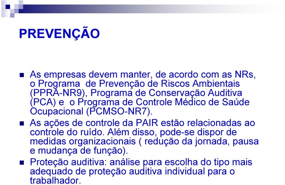 As ações de controle da PAIR estão relacionadas ao controle do ruído.