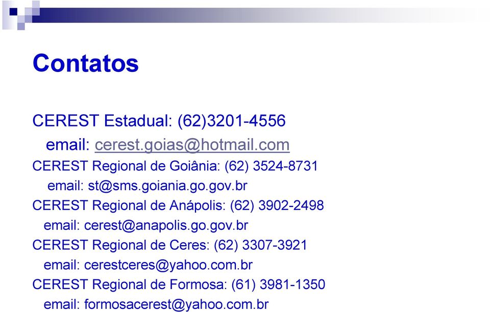 br CEREST Regional de Anápolis: (62) 3902-2498 email: cerest@anapolis.go.gov.