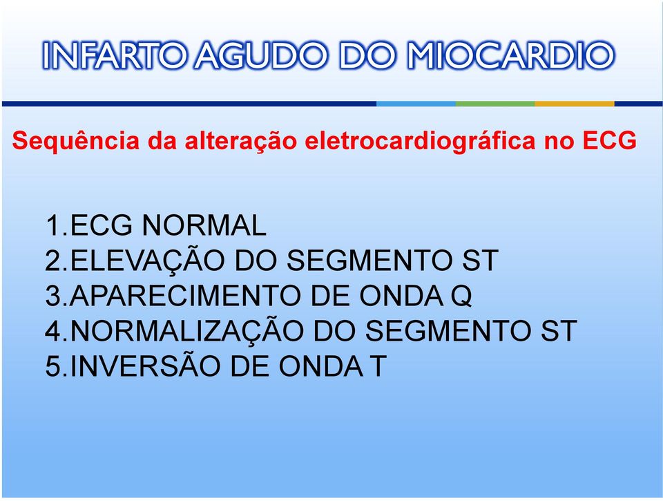 ECG NORMAL 2.ELEVAÇÃO DO SEGMENTO ST 3.