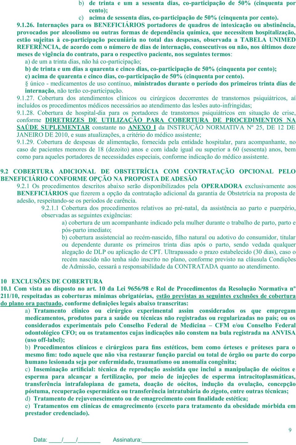 à co-participação pecuniária no total das despesas, observada a TABELA UNIMED REFERÊNCIA, de acordo com o número de dias de internação, consecutivos ou não, nos últimos doze meses de vigência do