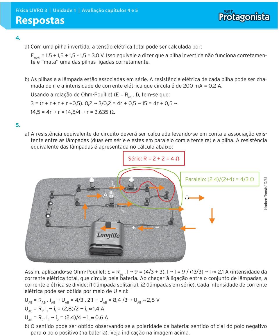 A resistência elétrica de cada pilha pode ser chamada de r, e a intensidade de corrente elétrica que circula é de 200 ma = 0,2 A. Usando a relação de Ohm-Pouillet (E = R eq.