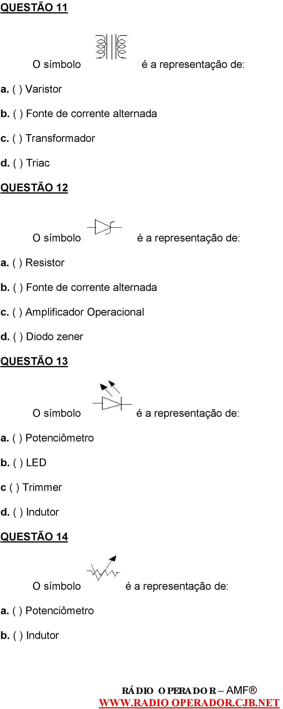 ( ) Fonte de corrente alternada c. ( ) Amplificador Operacional d.
