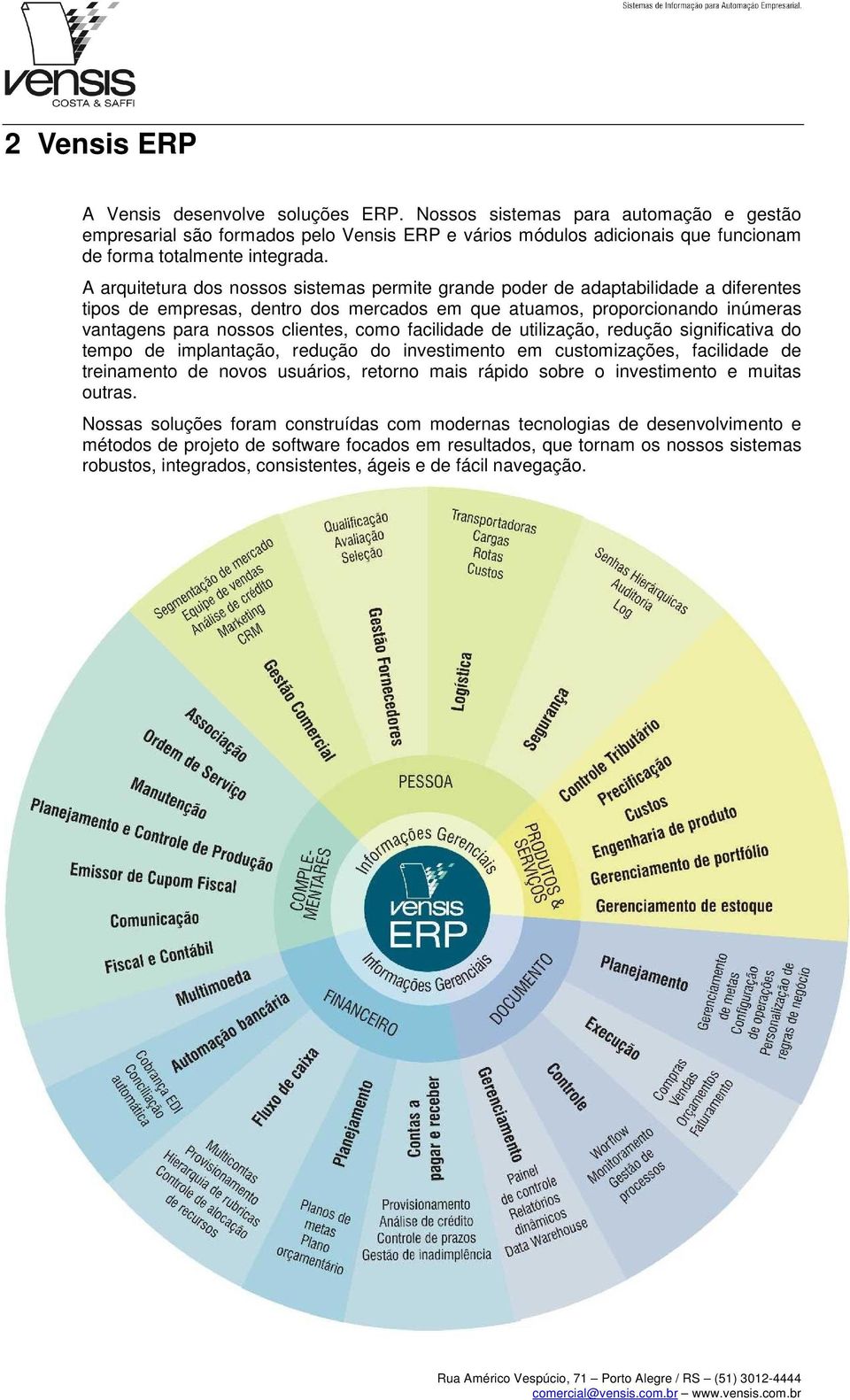 utilizaçã, reduçã significativa d temp de implantaçã, reduçã d investiment em custmizações, facilidade de treinament de nvs usuáris, retrn mais rápid sbre investiment e muitas utras.