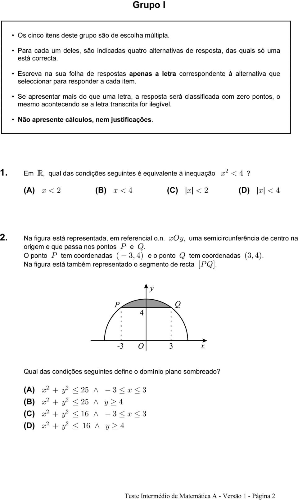 correspondente à alternativa que Se apresentar mais do que uma letra, a resposta será classificada com zero pontos, o mesmo acontecendo se a letra transcrita for ilegível.