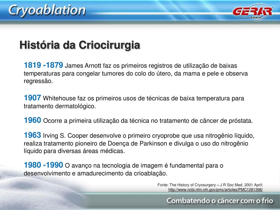 Cooper desenvolve o primeiro cryoprobe que usa nitrogênio líquido, realiza tratamento pioneiro de Doença de Parkinson e divulga o uso do nitrogênio líquido para diversas áreas médicas.