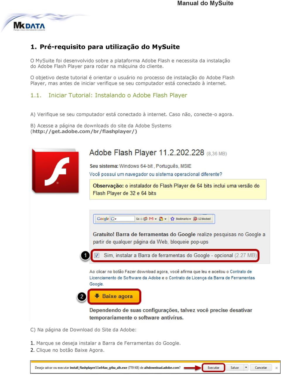 1. Iniciar Tutorial: Instalando o Adobe Flash Player A) Verifique se seu computador está conectado à internet. Caso não, conecte-o agora.
