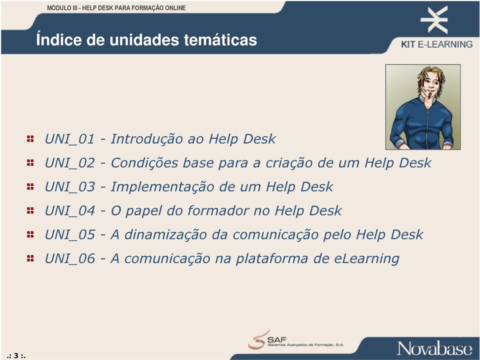 Help Desk UNI_04 - O papel do formador no Help Desk UNI_05 - A dinamização