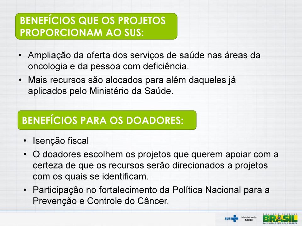 BENEFÍCIOS PARA OS DOADORES: Isenção fiscal O doadores escolhem os projetos que querem apoiar com a certeza de que os