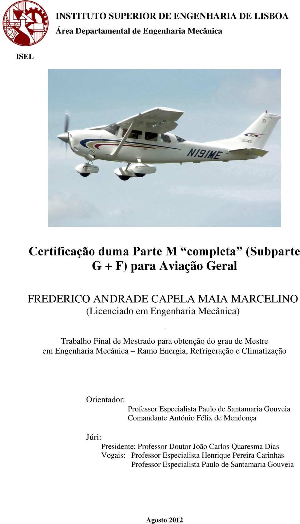 Ramo Energia, Refrigeração e Climatização Orientador: Professor Especialista Paulo de Santamaria Gouveia Comandante António Félix de Mendonça Júri: Presidente: