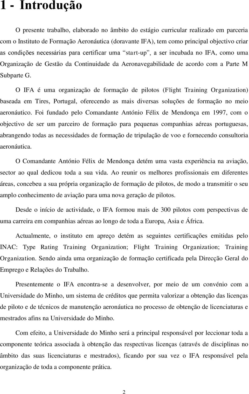 O IFA é uma organização de formação de pilotos (Flight Training Organization) baseada em Tires, Portugal, oferecendo as mais diversas soluções de formação no meio aeronáutico.