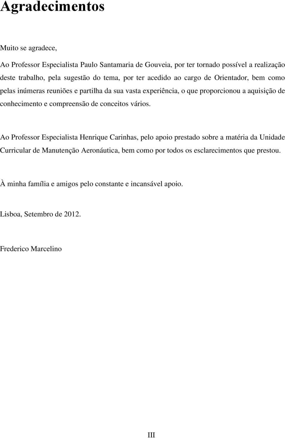 conhecimento e compreensão de conceitos vários.